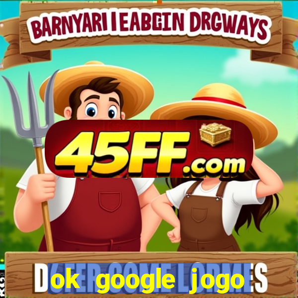 ok google jogo para ganhar dinheiro
